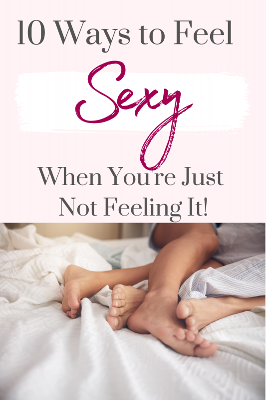 Soplar Cualquier Sin alterar 10 Ways to Feel Sexy When You Don't Feel Sexy - Angela Mills